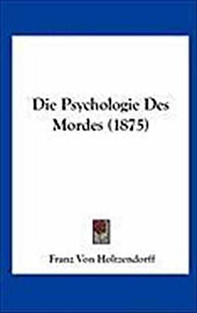 Die Psychologie Des Mordes (1875) - Franz Von Holtzendorff
