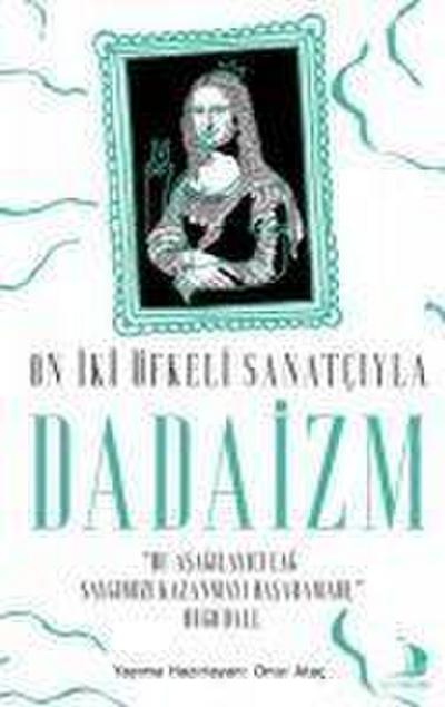 On Iki Öfkeli Sanatciyla Dadaizm