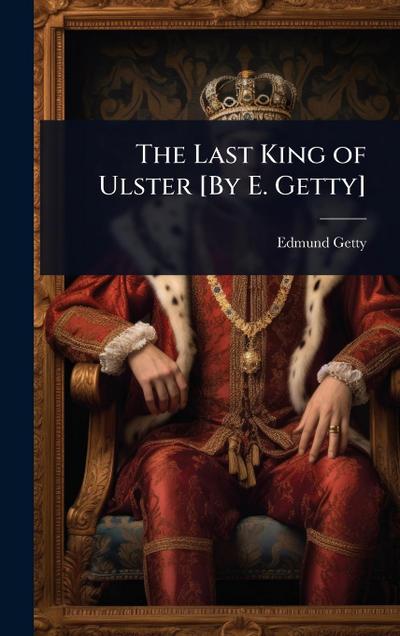The Last King of Ulster [By E. Getty]