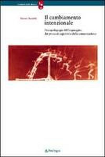 Il cambiamento intenzionale. Psicopedagogia del linguaggio, dei processi cognitivi e della comunicazione