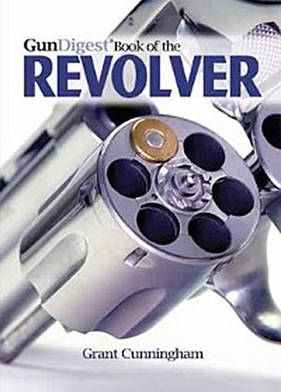 The Gun Digest Book of the Revolver