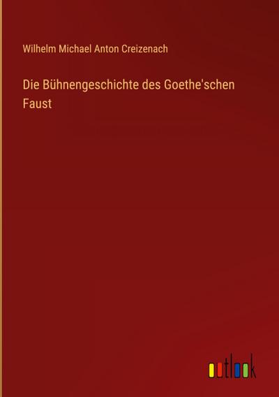 Die Bühnengeschichte des Goethe’schen Faust