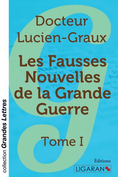 Les fausses nouvelles de la Grande Guerre - Tome 1 (grands caractères)
