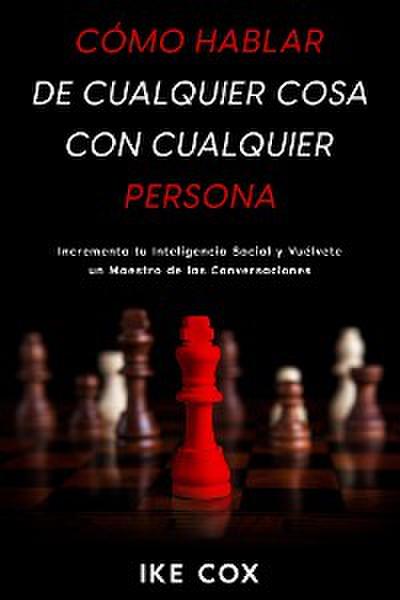Cómo Hablar de Cualquier Cosa con Cualquier Persona