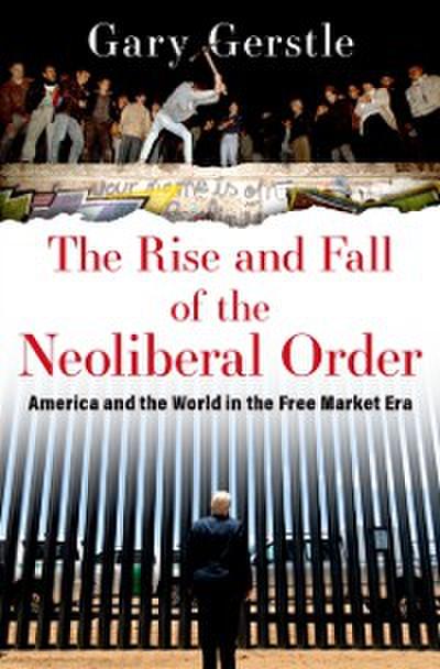 Rise and Fall of the Neoliberal Order
