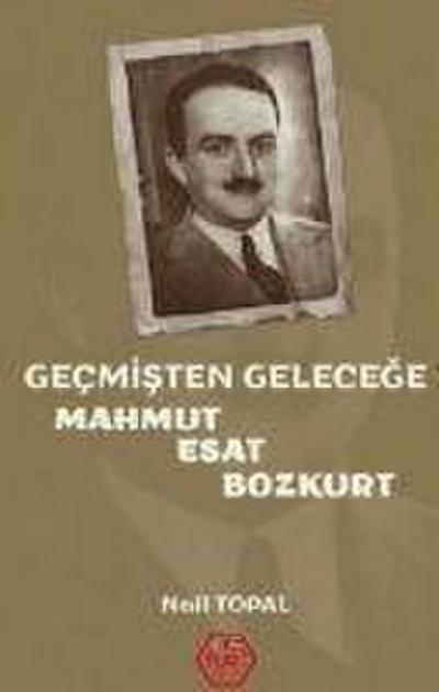 Gecmisten Gelecege Mahmut Esat Bozkurt