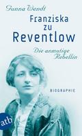 Franziska zu Reventlow. Die anmutige Rebellin