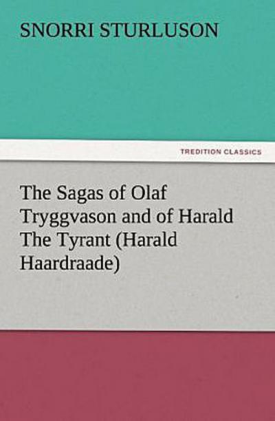The Sagas of Olaf Tryggvason and of Harald The Tyrant (Harald Haardraade)