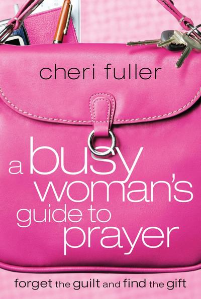 A Busy Woman’s Guide to Prayer