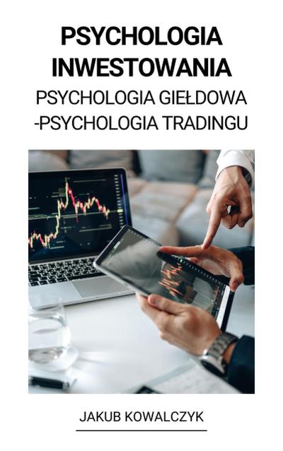 Psychologia Inwestowania (Psychologia Gieldowa - Psychologia Tradingu)