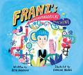 Franz’s Phantasmagorical Machine
