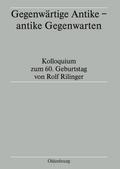 Gegenwärtige Antike - antike Gegenwarten