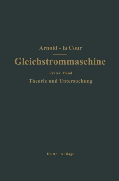 Die Gleichstrommaschine. Ihre Theorie, Untersuchung, Konstruktion, Berechnung und Arbeitsweise