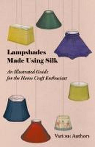 Lampshades Made Using Silk - An Illustrated Guide for the Home Craft Enthusiast