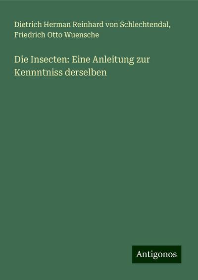 Schlechtendal, D: Insecten: Eine Anleitung zur Kennntniss de