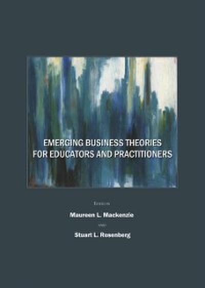 Emerging Business Theories for Educators and Practitioners