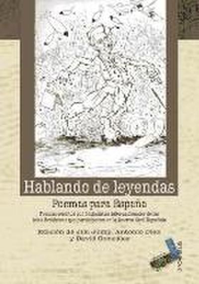 Hablando de leyendas : poemas para España : poemas escritos por brigadistas internacionales de las islas británicas que participaron en la Guerra Civil española