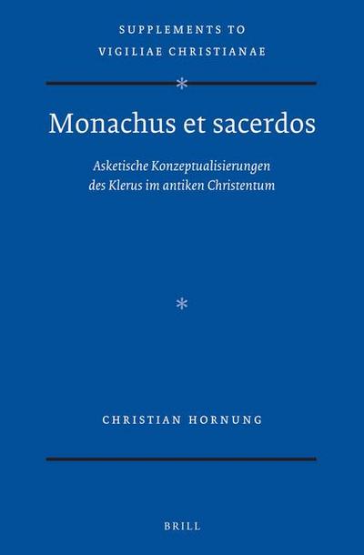 Monachus Et Sacerdos: Asketische Konzeptualisierungen Des Klerus Im Antiken Christentum