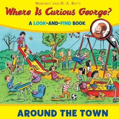 Rey, H: Where Is Curious George? Around the Town