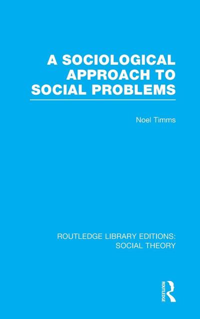 A Sociological Approach to Social Problems (RLE Social Theory)