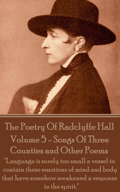 The Poetry Of Radclyffe Hall - Volume 5 - Songs Of Three Counties and Other Poems