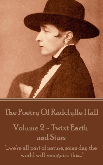 The Poetry Of Radclyffe Hall - Volume 2 - ’Twixt Earth and Stars