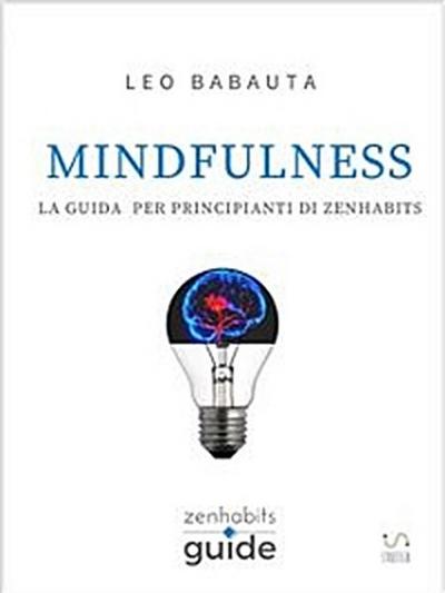 Mindfulness - La guida per principianti di Zen Habits