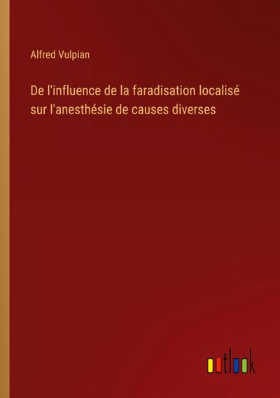De l’influence de la faradisation localisé sur l’anesthésie de causes diverses