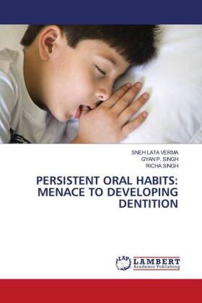 PERSISTENT ORAL HABITS: MENACE TO DEVELOPING DENTITION