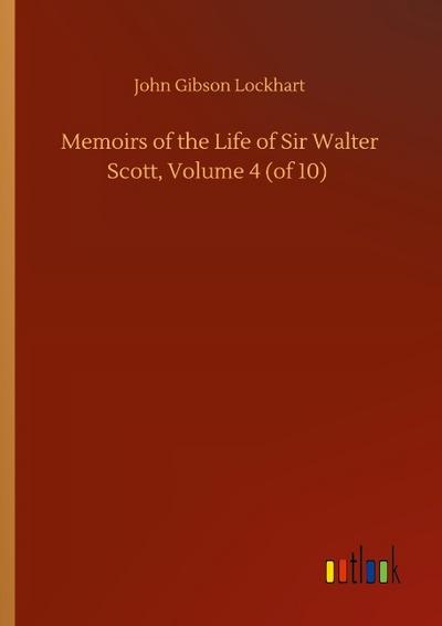 Memoirs of the Life of Sir Walter Scott, Volume 4 (of 10)