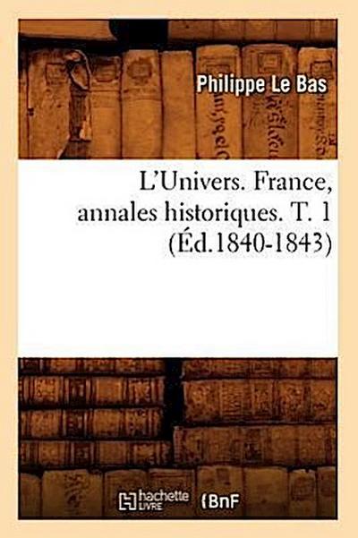 L’Univers. France, Annales Historiques. T. 1 (Éd.1840-1843)