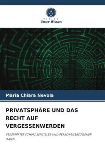 PRIVATSPHÄRE UND DAS RECHT AUF VERGESSENWERDEN