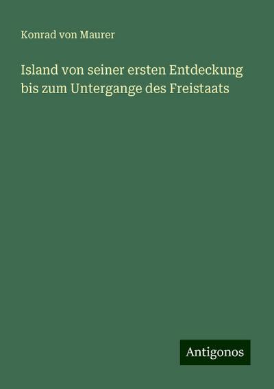 Maurer, K: Island von seiner ersten Entdeckung bis zum Unter