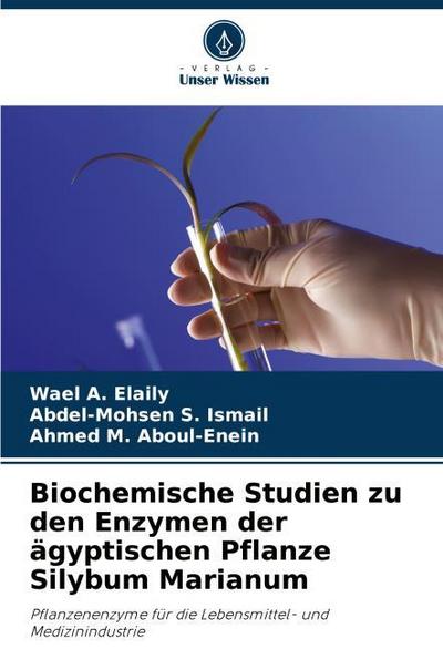 Biochemische Studien zu den Enzymen der ägyptischen Pflanze Silybum Marianum