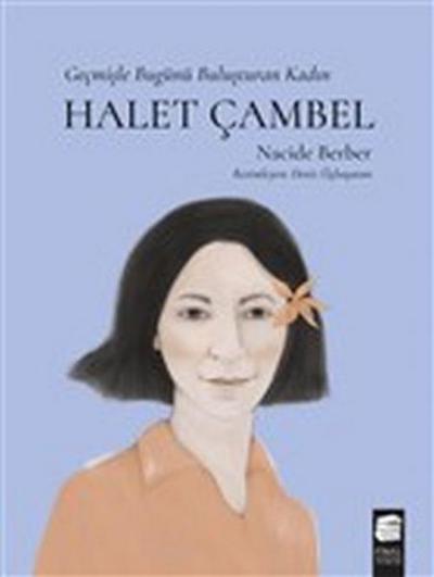 Halet Cambel-Gecmisle Bugünü Bulusturan Kadin