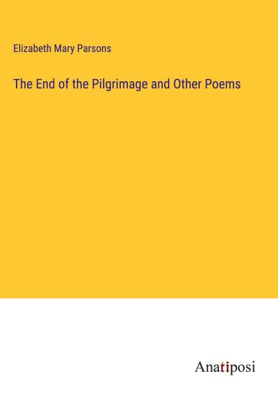 The End of the Pilgrimage and Other Poems