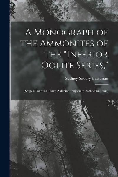 A Monograph of the Ammonites of the "Inferior Oolite Series,": (Stages-Toarcian, Pars; Aalenian; Bajocian; Bathonian, Pars)