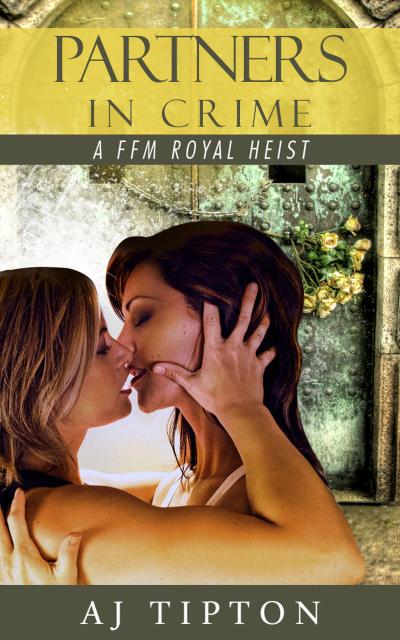 Partners in Crime: A FFM Royal Heist (Madame’s Girls on the Grift, #2)