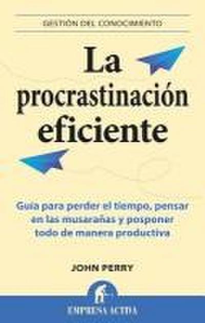 Perry, J: Procrastinacion Eficiente, La
