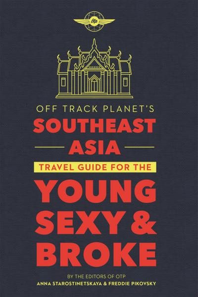 Off Track Planet’s Southeast Asia Travel Guide for the Young, Sexy, and Broke