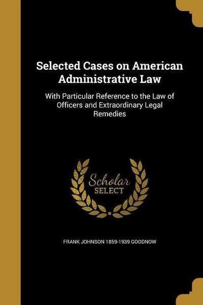 Selected Cases on American Administrative Law