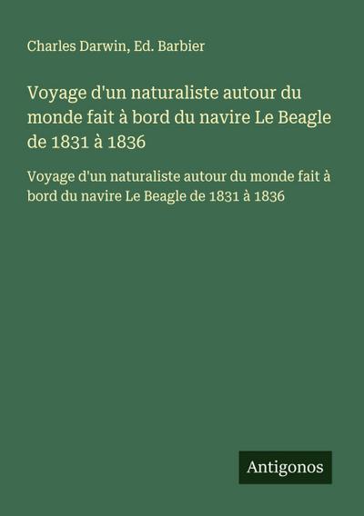 Voyage d’un naturaliste autour du monde fait à bord du navire Le Beagle de 1831 à 1836