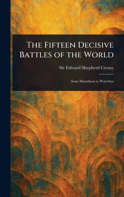 The Fifteen Decisive Battles of the World