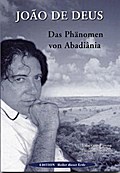 Joao de Deus - Das Phänomen von Abadiania