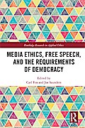 Media Ethics, Free Speech, and the Requirements of Democracy