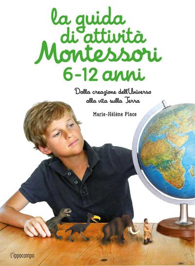 La guida di attività Montessori 6-12 anni. Dalla creazione dell’Universo alla vita sulla Terra