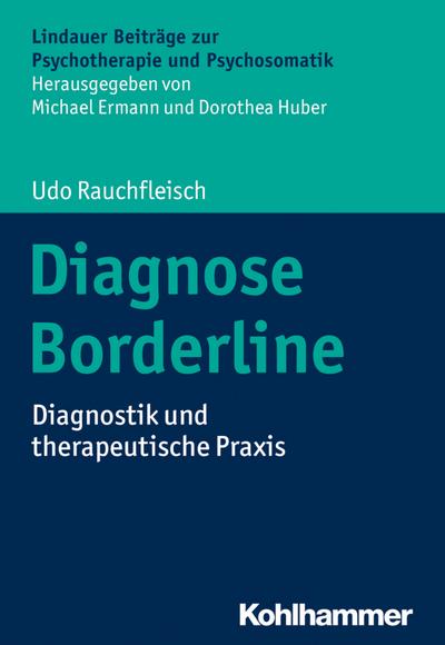 Diagnose Borderline: Diagnostik und therapeutische Praxis (Lindauer Beiträge zur Psychotherapie und Psychosomatik)