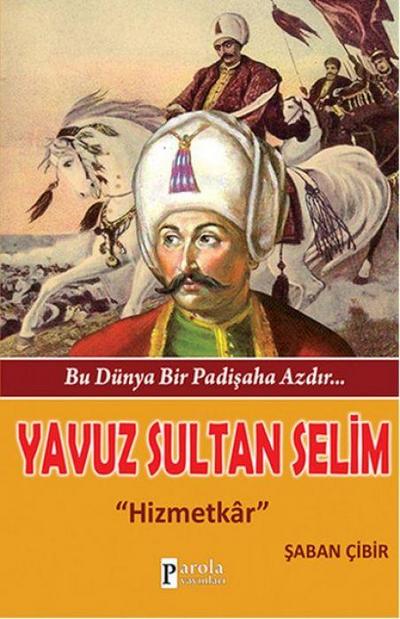 Yavuz Sultan Selim - Bu Dünya Bir Padisaha Azdir...