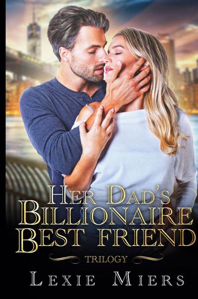 Her Dad’s Billionaire Best-Friend Trilogy