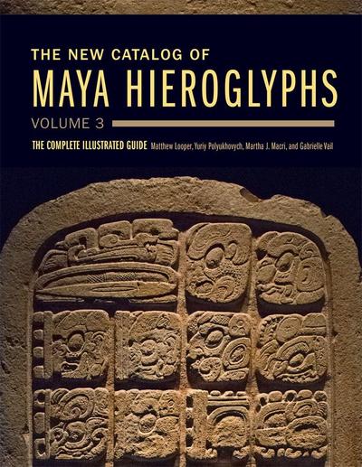 The New Catalog of Maya Hieroglyphs, Volume 3 Volume 285